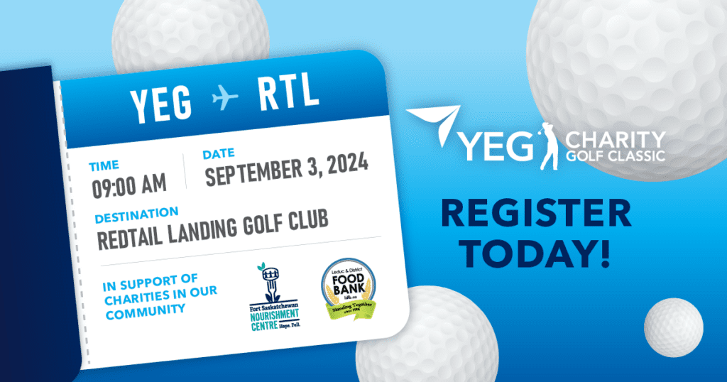 A graphic showing a boarding pass to the left with the heading YEG to RTL. Beneath the heading is the info for the YEG Charity Golf Classic - Time: 9am ; Date: Sep 3, 2024 ; Destination: Redtail Landing Golf Club. Below are the charities: Fort Saskatchewan Nourishment Centre and the Leduc & District Food Bank. To the right of the graphic is the YEG Charity Golf Classic logo in white font followed by the call-to-action 